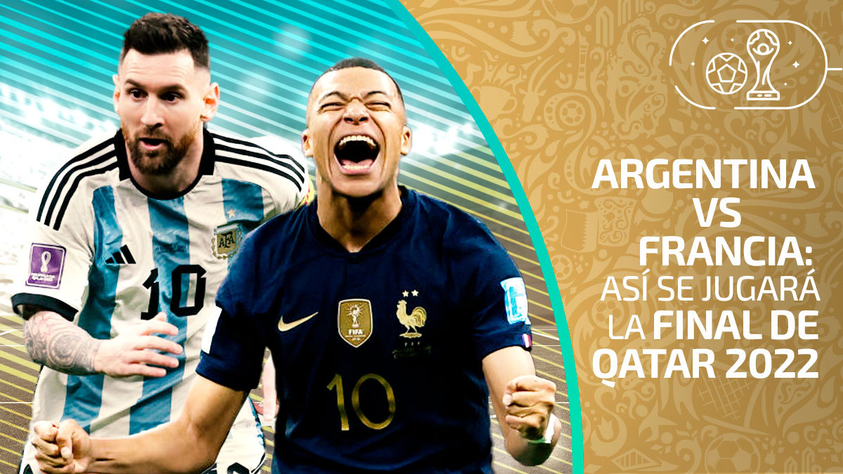 Argentina vs. Francia: todo lo que debes saber de la gran final de Qatar 2022