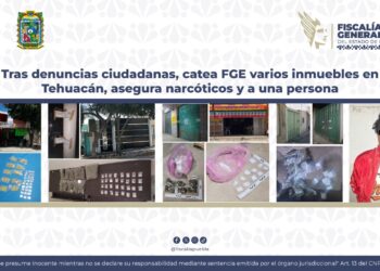 Tras denuncias ciudadanas, catea FGE varios inmuebles en Tehuacán, asegura narcóticos y a una persona